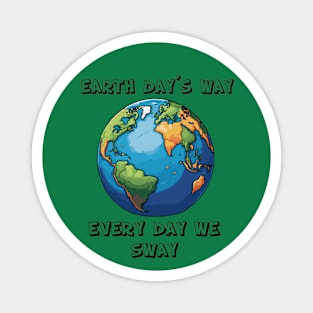 Earth Day´s way Every Day We Sway Magnet